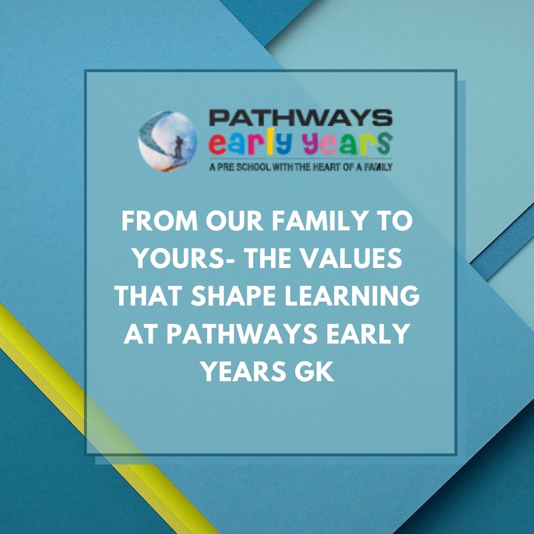 From Our Family to Yours- The Values That Shape Learning at Pathways Early Years GK